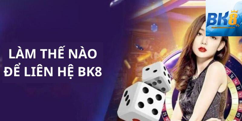 Vì sao nên liên hệ BK8 khi gặp vấn đề?